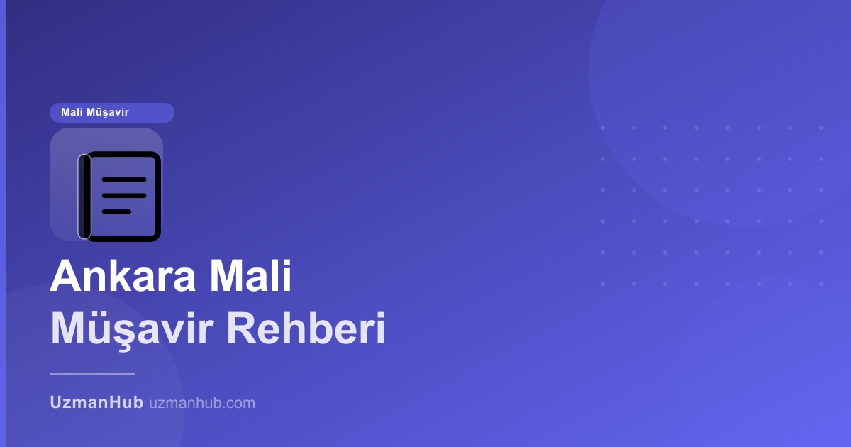 Ankara'da Mali Müşavir Bul: 2025 Doğrulanmış SMMM ve YMM Rehberi