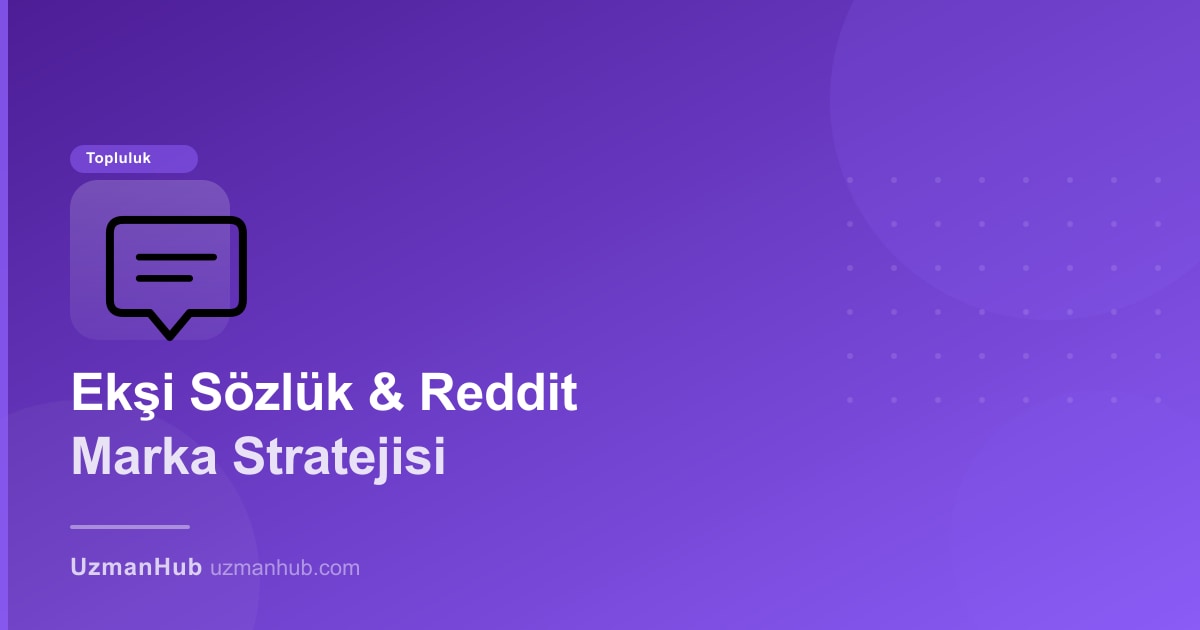 Ekşi Sözlük ve Reddit'te Uzman Olarak Nasıl Görünürsünüz? 2025 Rehberi
