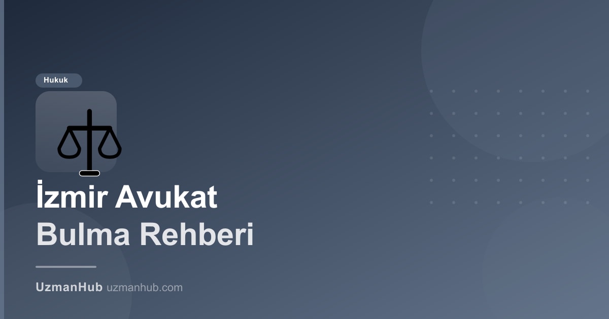 İzmir'de Avukat Bul: 2025 Doğrulanmış Hukuk Uzmanı Rehberi — Karşıyaka'dan Buca'ya