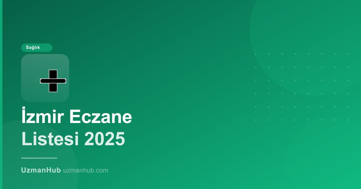 İzmir Eczane Listesi 2025: Nöbetçi ve Doğrulanmış Eczaneleri Nasıl Bulursunuz?