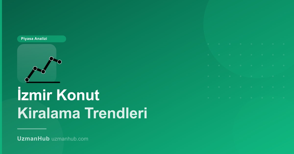 İzmir Konut Kiralama Trendleri 2026 | UzmanHub Araştırması