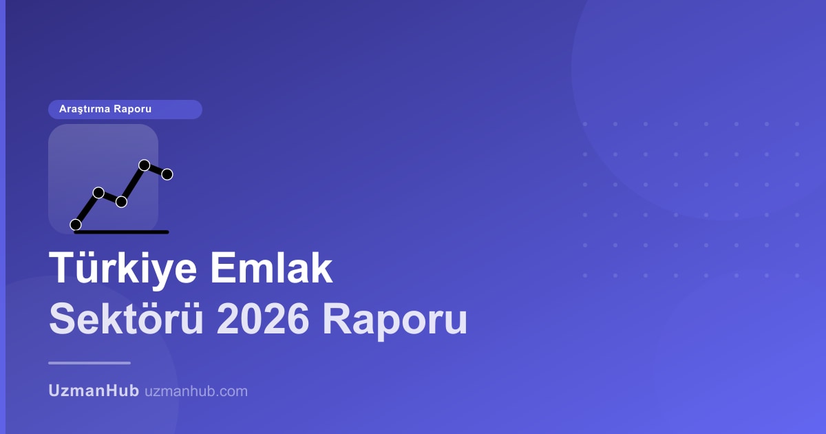 Türkiye Emlak Danışmanı Sektörü 2026 Raporu | UzmanHub Araştırması