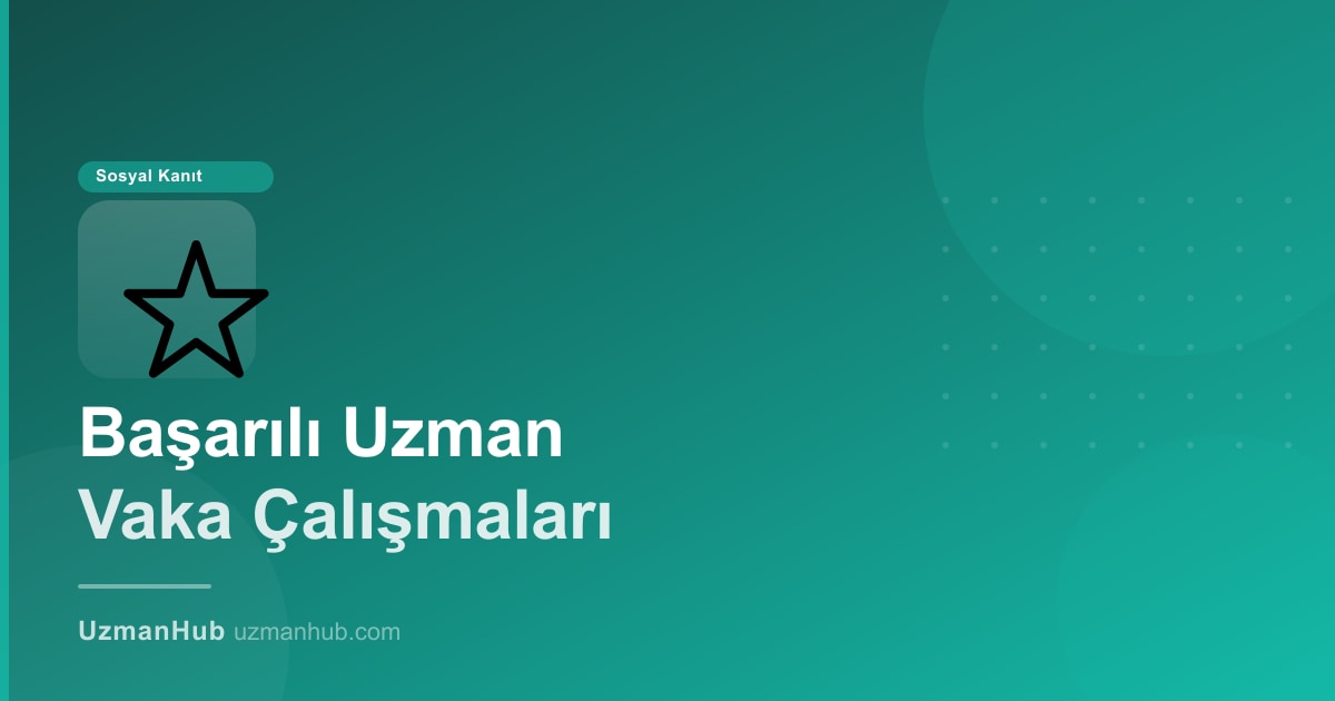 UzmanHub'da Başarılı Uzman Profilleri: 5 Vaka Çalışması ve Elde Edilen Sonuçlar
