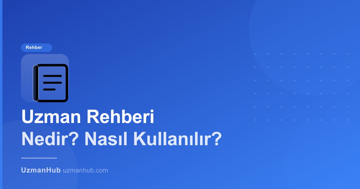 Uzman Rehberi Nedir ve Nasıl Kullanılır? 2025'te Dijital Uzman Dizinlerinden Yararlanma