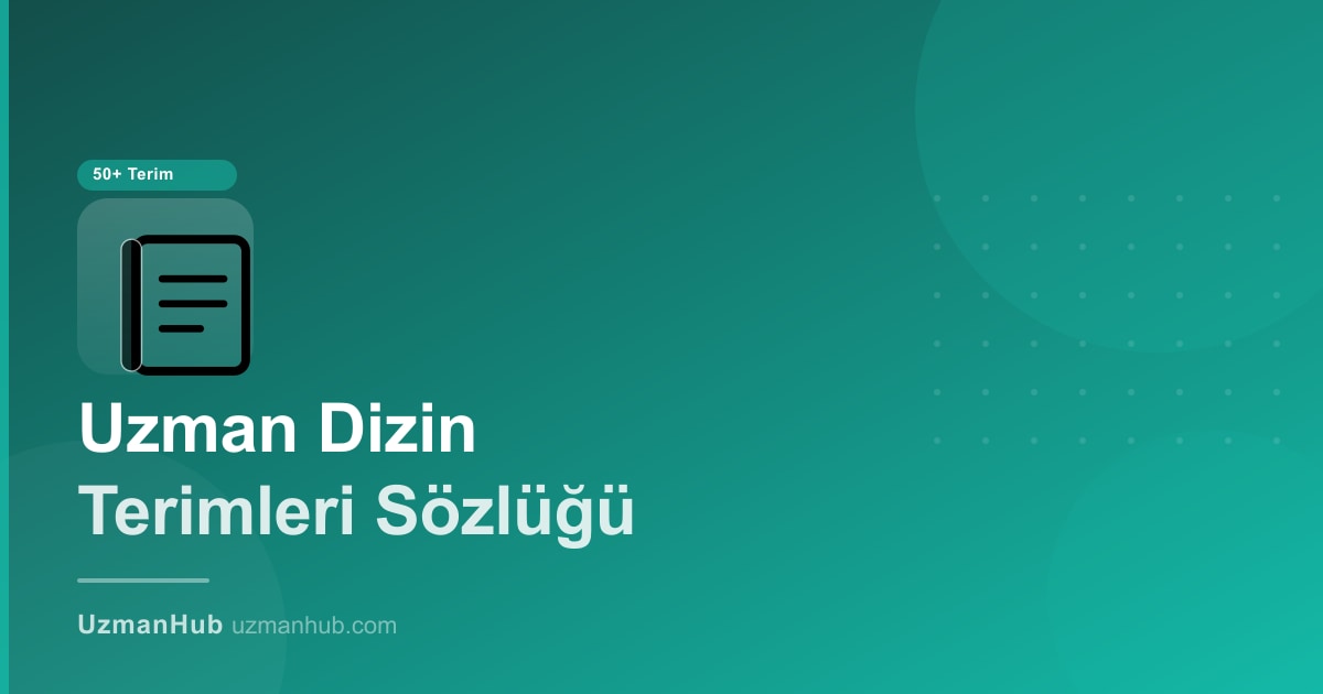 Uzman Dizin Terimleri Sözlüğü: Emlak, Avukatlık ve Sağlık Profesyonelleri için 50+ Terim